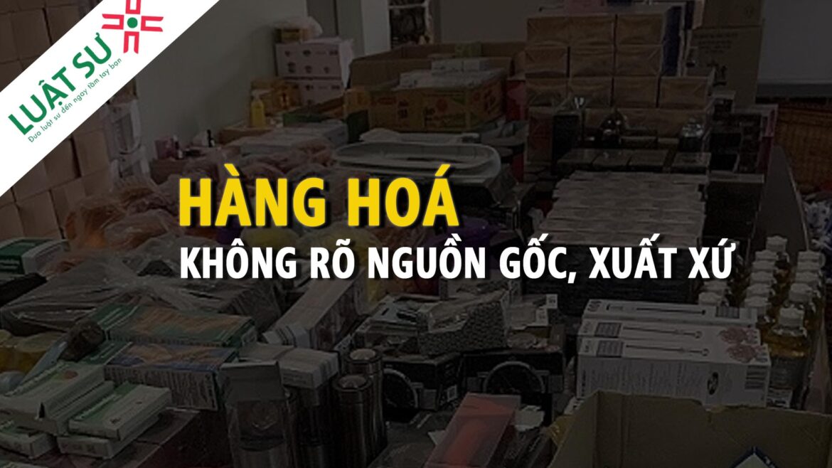 Bán hàng không rõ nguồn gốc bị phạt bao nhiêu năm 2022