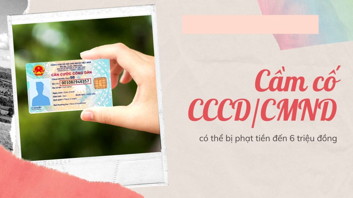 Năm 2022, cầm cố giấy tờ tùy thân có bị xử phạt hay không?