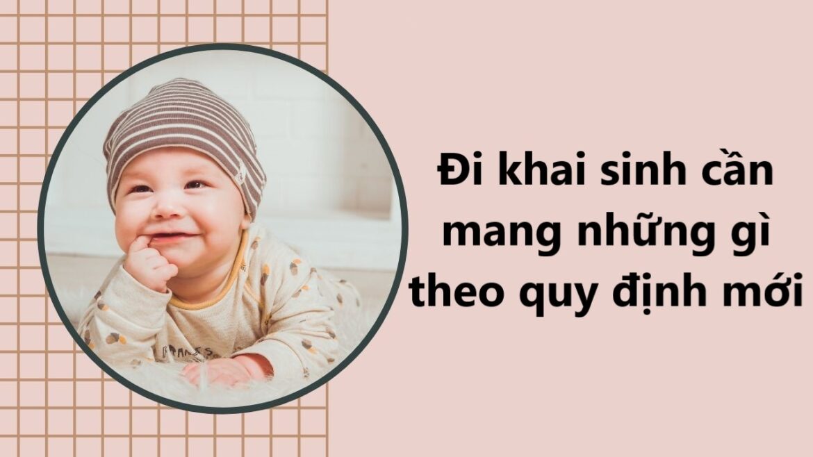 Đi khai sinh cần mang những gì theo quy định mới