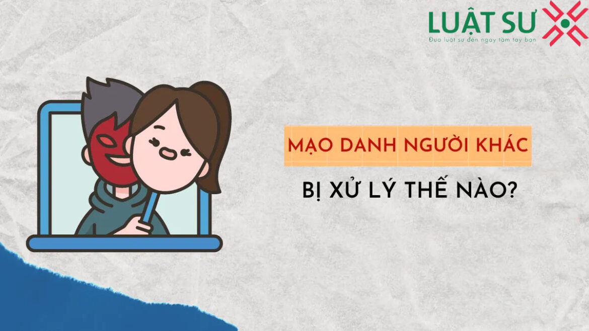 Mạo danh người khác bị xử lý thế nào theo quy định hiện nay?