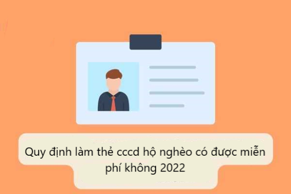 Quy định làm thẻ cccd hộ nghèo có được miễn phí không 2022