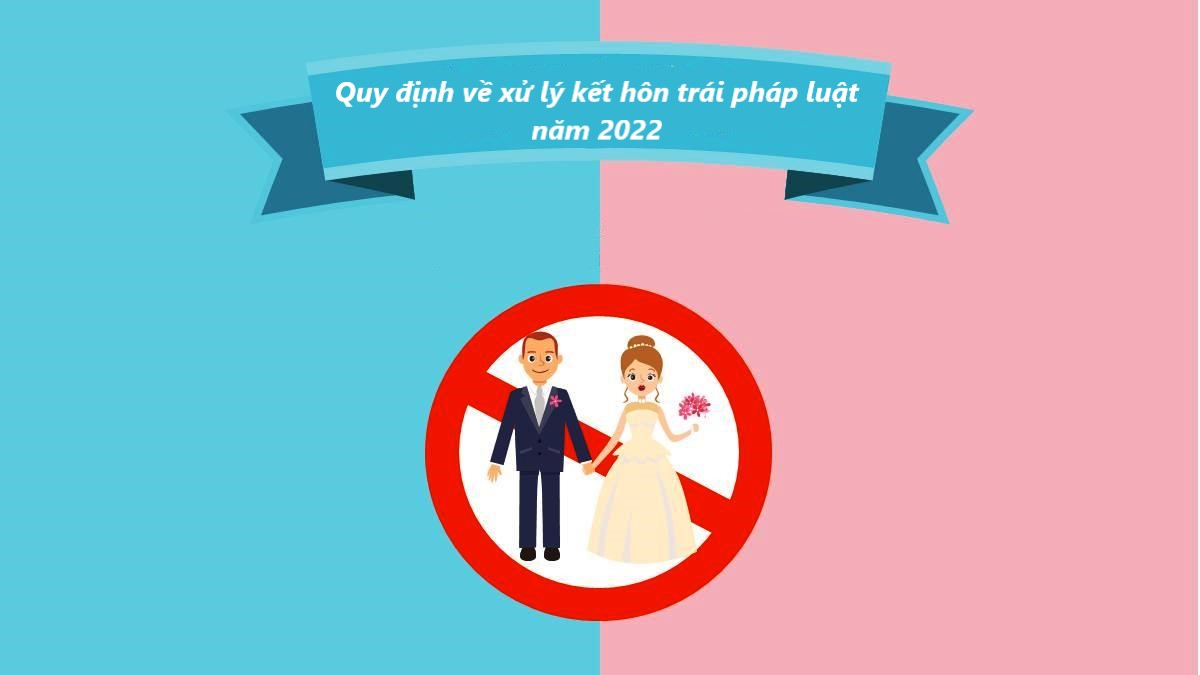 Quy định về xử lý kết hôn trái pháp luật năm 2022
