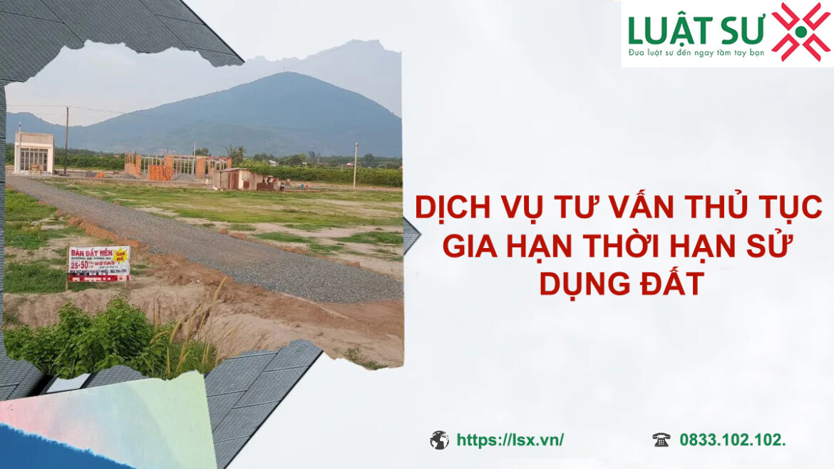 Dịch vụ tư vấn thủ tục gia hạn thời hạn sử dụng đất