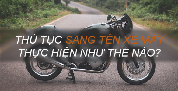 Hướng dẫn sang tên đổi chủ xe máy năm 2023